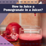 How to Juice a Pomegranate in a Juicer Featured Image
