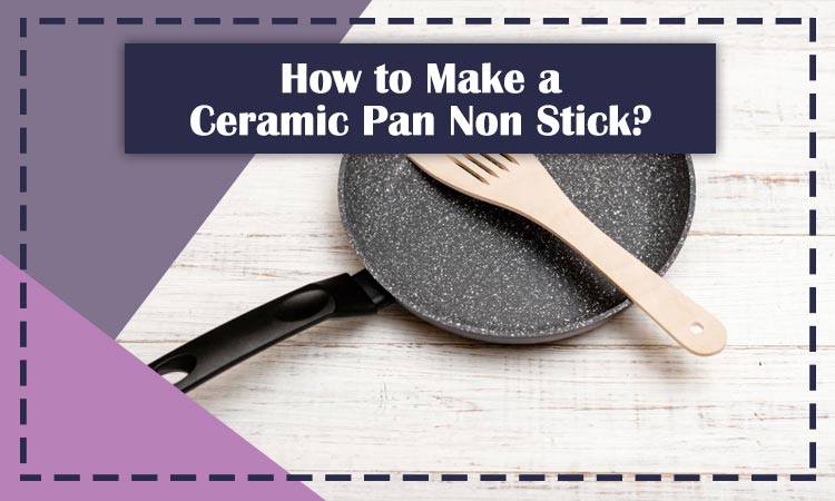 How to Make a Ceramic Pan Non Stick Featured Image