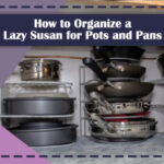 How to Organize a Lazy Susan for Pots and Pans nFeatured Image